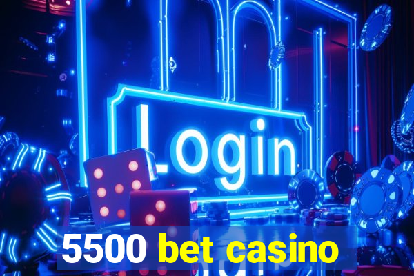 5500 bet casino